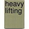 Heavy Lifting door Alan Rosenthal