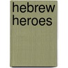 Hebrew Heroes door C.M. Tucker