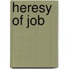 Heresy Of Job door Baron Francis Burdett Thomas Latymer