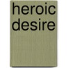 Heroic Desire door Sally R. Munt