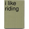 I Like Riding by Bobbie Kalman