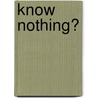 Know Nothing? door General Books