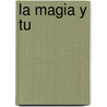 La Magia y Tu by Migene Gonzalez-Wippler