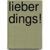 Lieber Dings! door Gerrit Gley