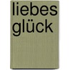 Liebes Glück by Helme Heine