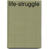 Life-Struggle door Julia S.H. Pardoe