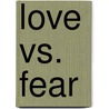 Love vs. Fear by Don Fenn