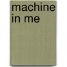 Machine in Me door Lee Downey Gary