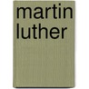 Martin Luther by Martin E. Marty