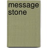 Message Stone by Steven O. Guth