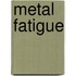 Metal Fatigue