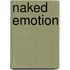 Naked Emotion
