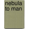 Nebula To Man by Henry Robert Knipe