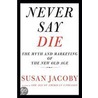 Never Say Die door Susan Jacoby