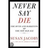 Never Say Die by Susan Jacoby