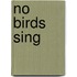No Birds Sing