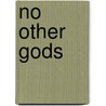 No Other Gods door Kelly Minter