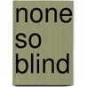 None So Blind by George W. Allen