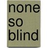 None So Blind by Albert Parker Fitch