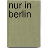 Nur in Berlin door Duncan J.D. Smith