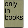 Only In Books by J. Kevin Graffagnino