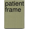 Patient Frame by Steven Heighton