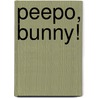 Peepo, Bunny! door Ella Butler