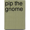 Pip The Gnome door Admar Kwant