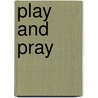 Play And Pray door Deb Lund