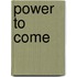 Power To Come