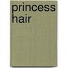 Princess Hair by Karen Frigstad