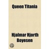 Queen Titania by Hjalmar Hjorth Boyesen