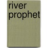 River Prophet door Raymond S. Spears