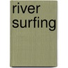 River Surfing by Dieter Deventer
