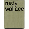 Rusty Wallace door Patricia Armentrout