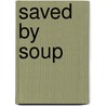 Saved by Soup door Judith Barrett