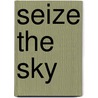Seize The Sky door Terry C. Johnston