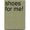 Shoes For Me! door Sue Fliess