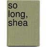 So Long, Shea door Triumph Books