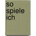 So spiele ich