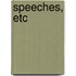 Speeches, Etc