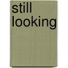 Still Looking door C. Anne