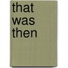 That Was Then door Gerard Stembridge