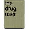 The Drug User by John Strausbaugh