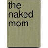 The Naked Mom door Brooke Burke