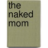 The Naked Mom by Brooke Burke