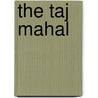 The Taj Mahal by Lesley A. DuTemple