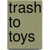 Trash to Toys door Nick Sarkady