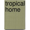 Tropical Home door Luca Invernizza Tettoni