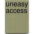 Uneasy Access